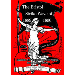 The Bristol Strike Wave of 1889-1890 - Bristol Radical Pamphleteer #22