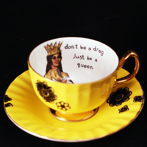 Don't Be A Drag, Just Be A Queen - Vintage Yellow Cup And Saucer