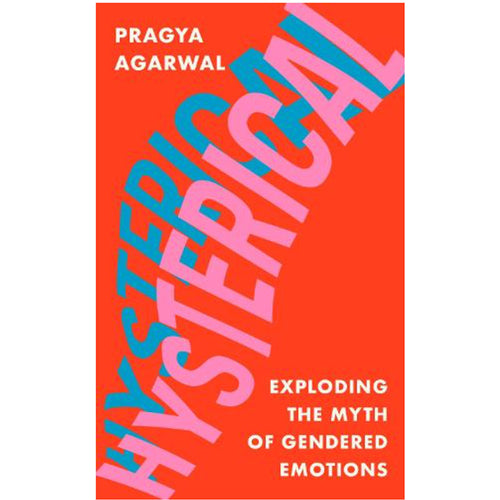 Hysterical: Exploding the Myth of Gendered Emotions