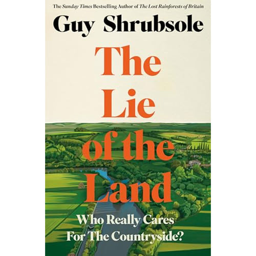 The Lie of the Land: Who Really Cares for the Countryside? - Guy Shrubsole