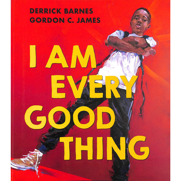 I Am Every Good Thing - Derrick Barnes & Gordon C. James – Stokes Croft ...