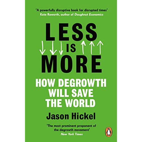 Less is More: How degrowth will save the world - Jason Hickel